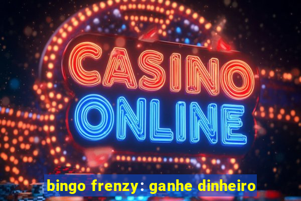 bingo frenzy: ganhe dinheiro